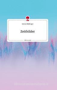 Zeitbilder. Life is a Story - story.one di Gernot Blieberger edito da story.one publishing