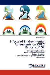 Effects of Environmental Agreements on OPEC Exports of Oil di Fatma Hassan edito da LAP Lambert Academic Publishing