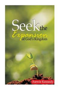 Seek the Expansion of God's Kingdom di Asewie Kennedy Evan edito da Gillbt Press