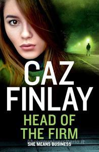 Head Of The Firm di Caz Finlay edito da Harpercollins Publishers