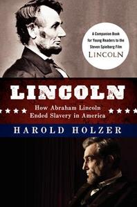 Lincoln: How Abraham Lincoln Ended Slavery in America: A Companion Book for Young Readers to the Steven Spielberg Film di Harold Holzer edito da DEY STREET BOOKS