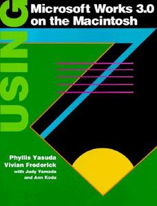 Using Microsoft Works 3.0 on the Macintosh di Vivian Frederick, Phyllis Yasuda edito da IRWIN