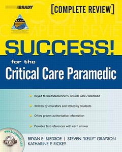 Success! for the Critical Care Paramedic di Bryan E. Bledsoe, Stephen Grayson, Katharine P. Rickey edito da Brady Publishing
