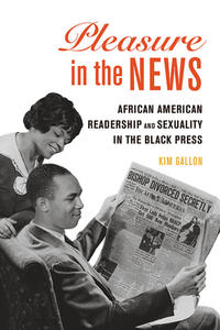 Pleasure In The News di Kim Gallon edito da University Of Illinois Press