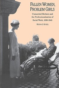 Fallen Women, Problem Girls - Unmarried Mothers & The Professionalization of Social Work 1890-1945 (Paper) di Regina G. Kunzel edito da Yale University Press