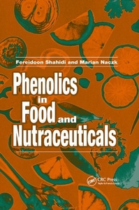 Phenolics in Food and Nutraceuticals di Fereidoon Shahidi, Marian Naczk edito da Taylor & Francis Ltd