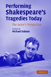 Performing Shakespeare's Tragedies Today edito da Cambridge University Press