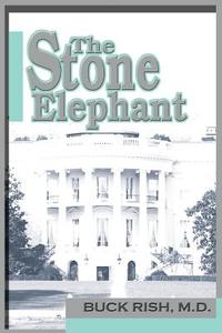 The Stone Elephant di Buck Rish edito da iUniverse