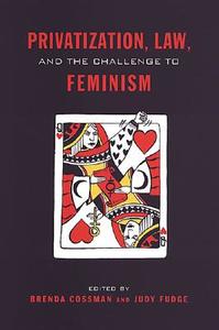 Privatization, Law, and the Challenge to Feminism di Brenda Cossman edito da University of Toronto Press, Scholarly Publishing Division