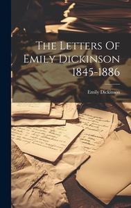 The Letters Of Emily Dickinson 1845-1886 di Emily Dickinson edito da LEGARE STREET PR