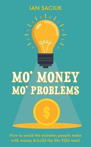 Mo' Money, Mo' Problems di Ian Saciuk edito da FriesenPress