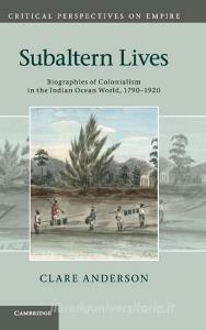 Subaltern Lives di Clare Anderson edito da Cambridge University Press