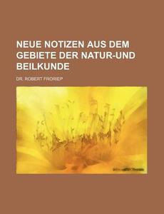 Neue Notizen Aus Dem Gebiete Der Natur-Und Beilkunde di Robert Froriep edito da Rarebooksclub.com