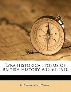 Lyra Historica : Poems Of British Histor di M. E. Windsor, J. Turral edito da Nabu Press