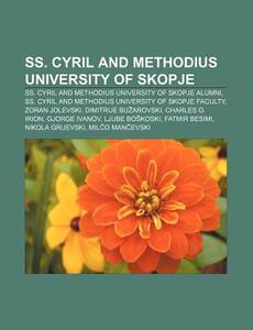 SS. Cyril and Methodius University of Skopje: SS. Cyril and Methodius University of Skopje Alumni di Source Wikipedia edito da Books LLC, Wiki Series