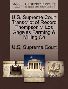 U.s. Supreme Court Transcript Of Record Thompson V. Los Angeles Farming & Milling Co edito da Gale Ecco, U.s. Supreme Court Records