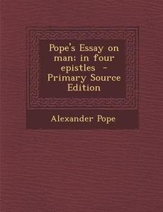 Pope's Essay on Man; In Four Epistles di Alexander Pope edito da Nabu Press