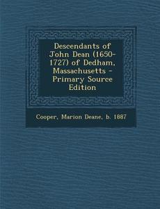 Descendants of John Dean (1650-1727) of Dedham, Massachusetts - Primary Source Edition di Marion Deane Cooper edito da Nabu Press