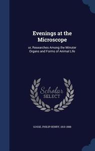 Evenings At The Microscope di Philip Henry Gosse edito da Sagwan Press