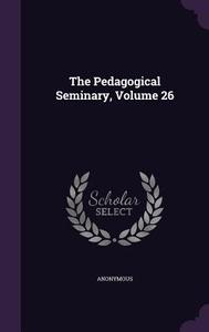 The Pedagogical Seminary, Volume 26 di Anonymous edito da Palala Press