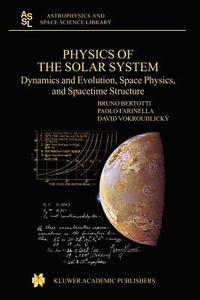 Physics of the Solar System di B. Bertotti, P. Farinella, D. Vokrouhlicky edito da Springer Netherlands