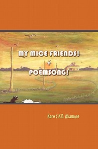 My Mice Friends! + Poemsong! di Karo Akamune edito da Booksurge Publishing