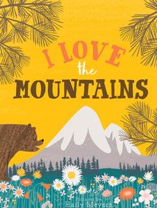 I Love The Mountains di Kevin Meyers, Haily Meyers edito da Gibbs M. Smith Inc