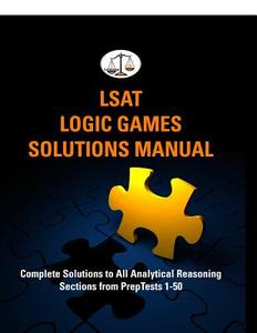 LSAT Logic Games Solutions Manual: Complete Solutions to All Analytical Reasoning Sections from Preptests 1-50 (Cambridge LSAT) di Morley Tatro edito da Createspace