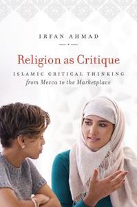 Religion as Critique di Irfan Ahmad edito da The University of North Carolina Press