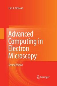 Advanced Computing in Electron Microscopy di Earl J. Kirkland edito da Springer US