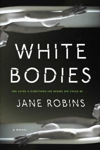 White Bodies: An Addictive Psychological Thriller di Jane Robins edito da TOUCHSTONE PR