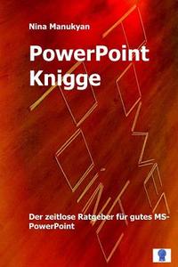 PowerPoint Knigge: Der Ratgeber Furs Denken Im Querformat. di Nina Manukyan edito da Createspace Independent Publishing Platform