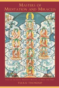 Masters of Meditation and Miracles di Tulku Thondup edito da Shambhala