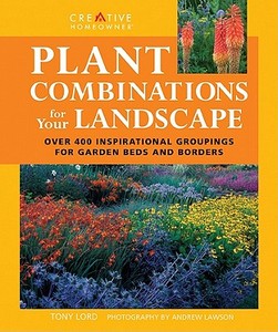 Plant Combinations for Your Landscape di Tony Lord edito da Creative Homeowner