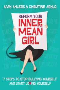 Reform Your Inner Mean Girl: 7 Steps to Stop Bullying Yourself and Start Loving Yourself di Amy Ahlers, Christine Arylo edito da BEYOND WORDS