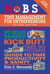 No B.s. Time Management For Entrepreneurs di Dan S. Kennedy edito da Entrepreneur Press