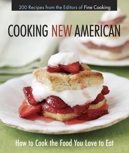 Cooking New American: How to Cook the Food You Really Love to Eat di Editors of Fine Cooking edito da TAUNTON PR