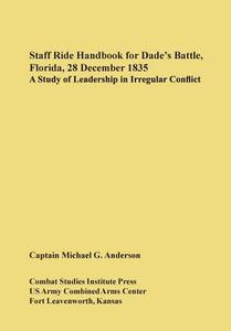 Staff Ride Handbook for Dade's Battle, Florida, 28 December 1835 di Michael G. Anderson, U. S. Army Comabt Studies Institute edito da Military Bookshop