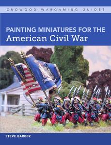 Painting Miniatures for the American Civil War di Steve Barber edito da The Crowood Press Ltd