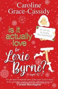 Is It Actually Love For Lexie Byrne (aged 421/4) di Caroline Grace-Cassidy edito da Bonnier Books Ltd