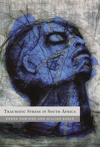Traumatic Stress in South Africa di Debbie Kaminer edito da Wits University Press