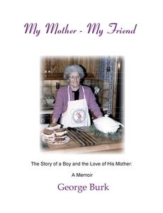 My Mother--My Friend di George Burk edito da Science & Humanities Press