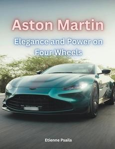 Aston Martin - Elegance and Power on Four Wheels di Etienne Psaila edito da Independently Published
