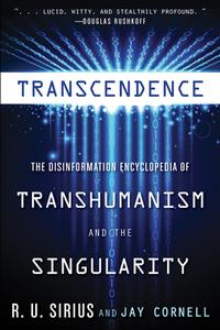 Transcendence: The Disinformation Encyclopedia of Transhumanism and the Singularity di R. U. Sirius edito da DISINFORMATION CO