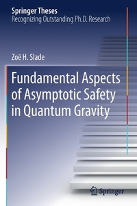 Fundamental Aspects of Asymptotic Safety in Quantum Gravity di Zoë H. Slade edito da Springer International Publishing