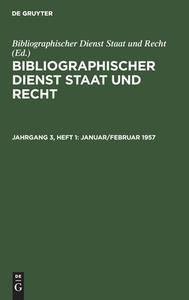 Bibliographischer Dienst Staat und Recht, Jahrgang 3, Heft 1, Januar/Februar 1957 edito da De Gruyter