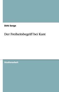 Der Freiheitsbegriff Bei Kant di Dirk Sorge edito da Grin Verlag Gmbh