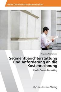 Segmentberichterstattung und Anforderung an die Kostenrechnung di Angelika Thalhammer edito da AV Akademikerverlag
