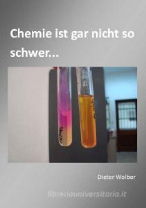 Chemie ist gar nicht so schwer... di Dieter Wolber edito da Books on Demand