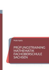 Prüfungstraining Mathematik Fachoberschule Sachsen di Maik Apitz edito da Books on Demand